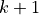 k+1